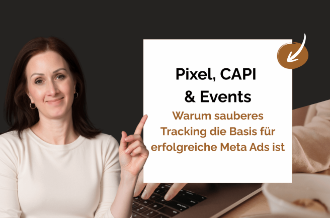 Pixel, CAPI, Events – Warum sauberes Tracking die Basis für erfolgreiche Meta Ads ist